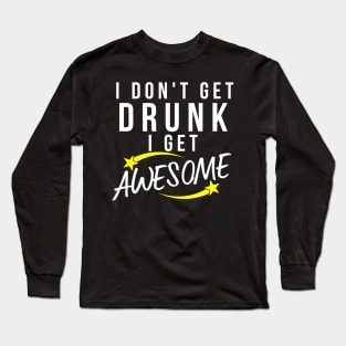 I Don't Get Drunk I Get Awesome. Funny Drinking Saying. White and Yellow Long Sleeve T-Shirt